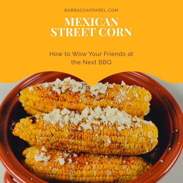 Mexican Street Corn: How to Wow Your Friends at the Next BBQ