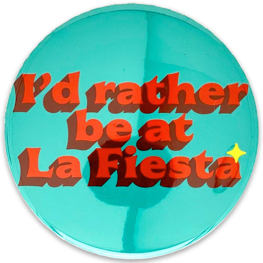 I'd Rather Be At La Fiesta 3" Button (front)