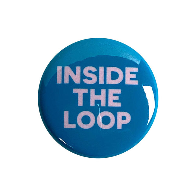 Inside the Loop 1" Pinback Button
