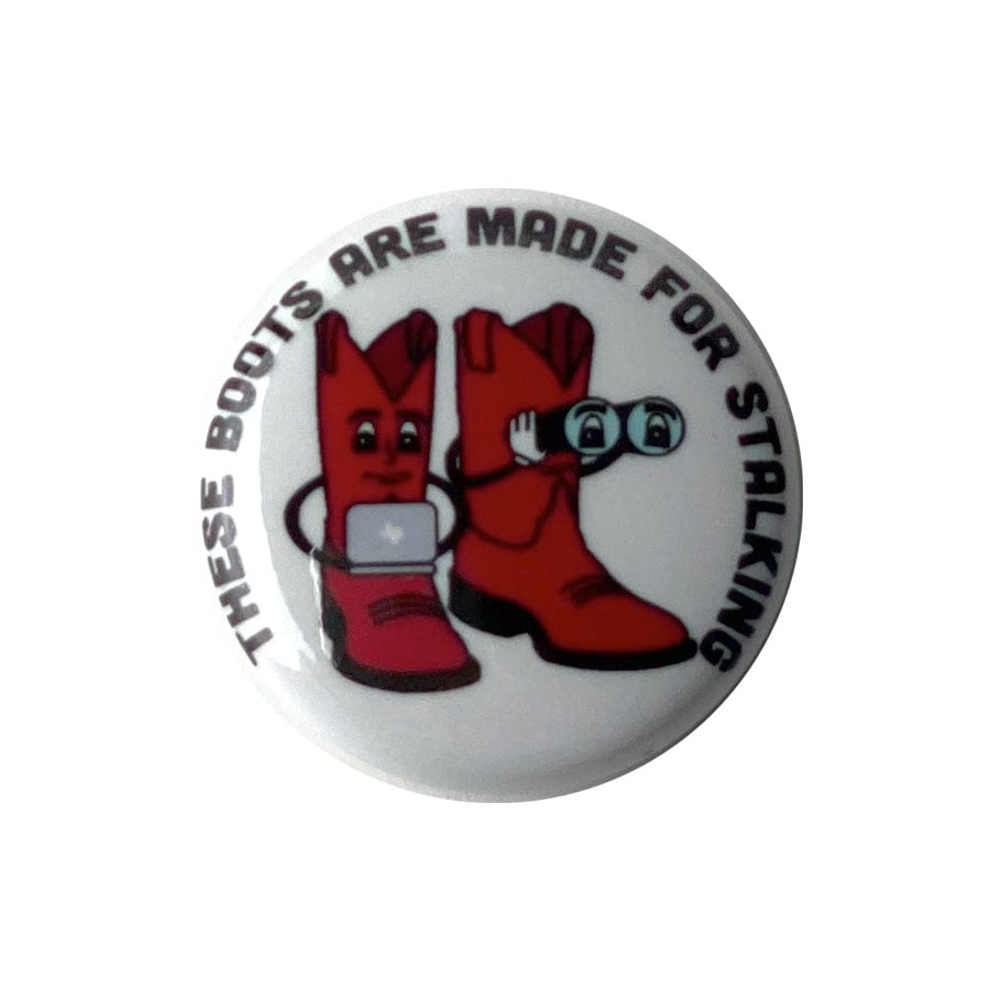 These Boots Are Made For Stalking 1" Pinback Button